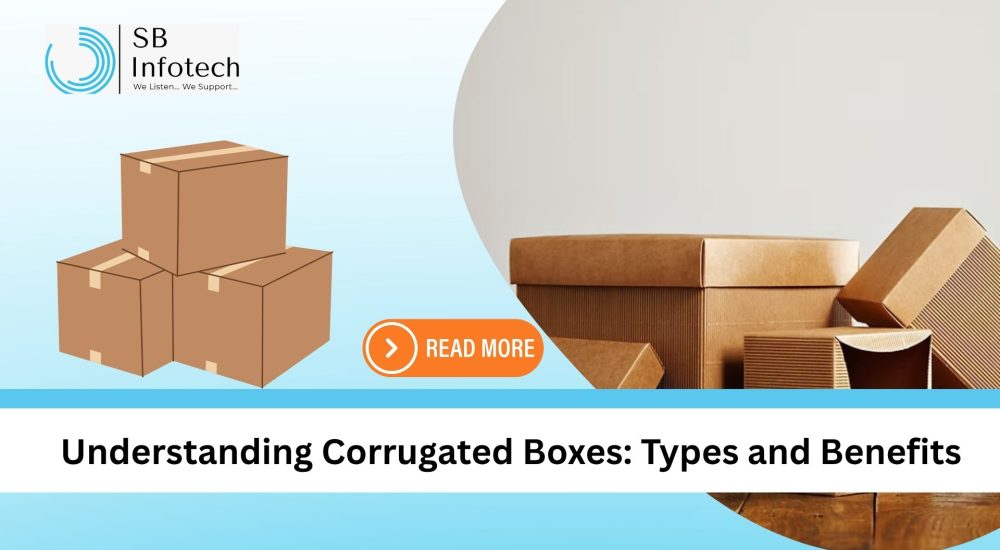 Understanding Corrugated Boxes: Types and Benefits